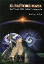 Il fattore maya. La via al di là della tecnologia