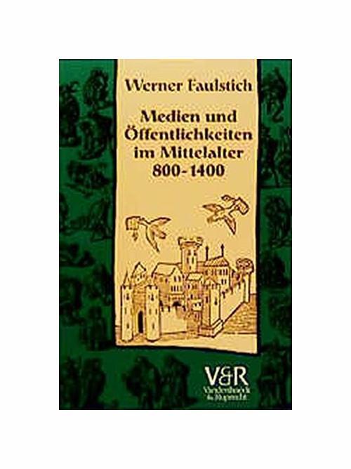 Die Geschichte Der Medien: Medien Und Öffentlichkeiten Im Mittelalter 800 - 1400: Bd 2 - copertina