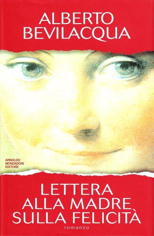 Lettera alla madre sulla felicità - Alberto Bevilacqua - copertina