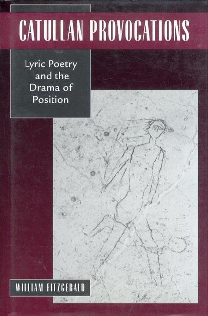 Catullan Provocation. Lyric Poetry and the Drama of Position - William Fitzgerald - copertina