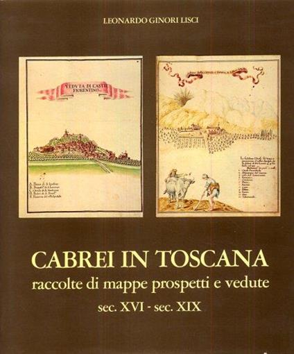 Cabrei in Toscana. Raccolte di Mappe, Prospetti e Vedute Sec. XVI-XIX - Leonardo Ginori Lisci - copertina