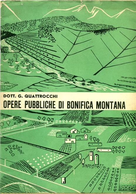 Opere Pubbliche Di Bonifica Montana. Copia autografata - Giovanni Quattrocchi - copertina