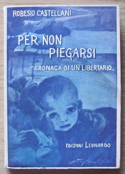 Per Non Piegarsi - Cronaca Di Un Libertario. Copia autografata - Robesio Castellani - 3