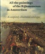 All the paintings of the Rijksmuseum in Amsterdam. A completely illustrated catalogue