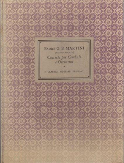 Concerti per cembalo e orchestra dal manoscritto autografo. Revisione e riduzione per 2 pianoforti di Guido Agosti. I classici musicali italiani 11 - Giovanni Battista Martini - copertina