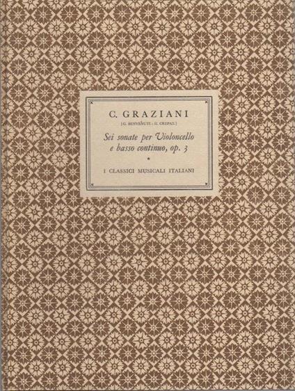 Sei sonate per violoncello e basso continuo op. 3 moderna con la realizzazione per cembalo del basso continuo a cura di Giacomo Benvenuti. Revisione violoncellistica a cura di Gilberto Crepax. I classici musicali italiani 15 - Carlo Graziani - copertina