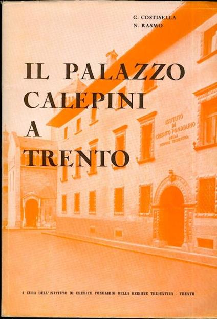 Il Palazzo Calepini a Trento - Nicolò Rasmo,Giuseppe Costisella - copertina