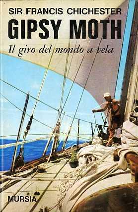 Gipsy moth: il giro del mondo a vela. Traduzione e presentazione di Alex Carozzo - Francis Chichester - copertina