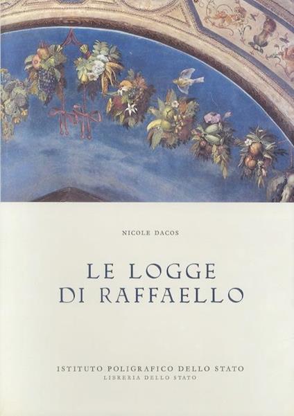 Le Logge di Raffaello: maestro e bottega di fronte all’antico - Nicole Dacos - copertina