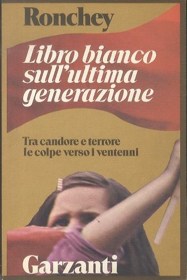 Libro bianco sull'ultima generazione. Tra candore e terrore le colpe verso i ventenni - Alberto Ronchey - copertina