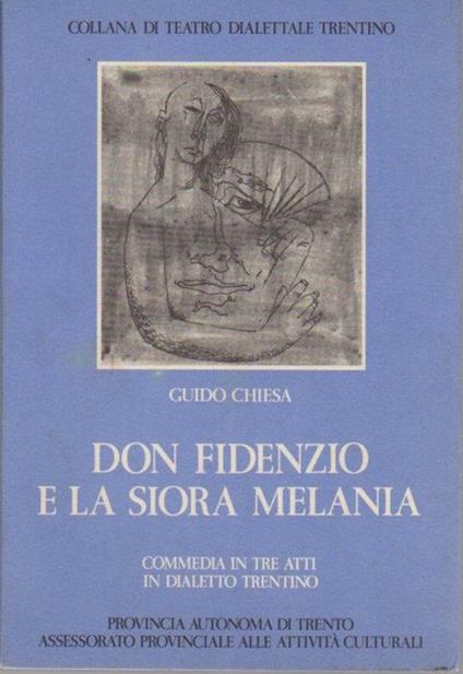 Don Fidenzio e la siora Melania: commedia in tre atti in dialetto trentino. Collana di teatro dialettale trentino 16 - Guido Chiesa - copertina