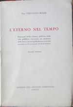 L' eterno nel tempo: esponenti della cultura, dell’arte, della vita pubblica, rievocano un momento della loro vita nel quale hanno avvertito accanto a sè la presenza di Gesù Cristo