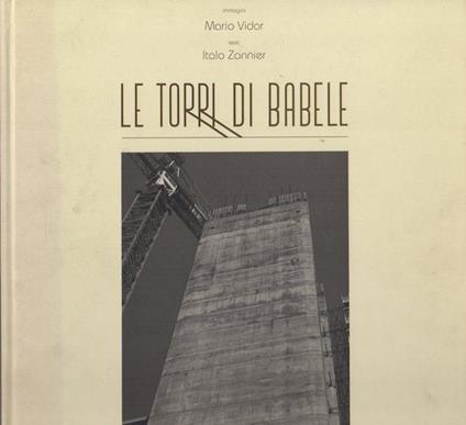 Le torri di Babele - Mario Vidor,Italo Zannier - copertina