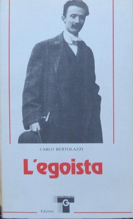 L' egoista: con materiale critico e storico su Carlo Bertolazzi e la sua opera - Carlo Bertolazzi - copertina