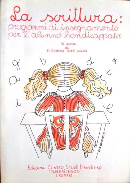 La scrittura. Programmi di insegnamento per l'alunno handicappato - Elisabetta Torzi Acler - copertina