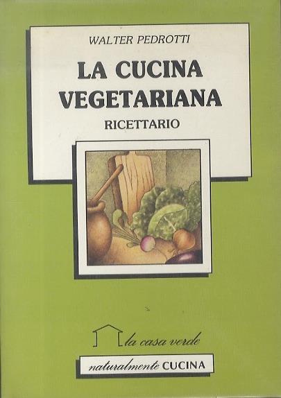 La cucina vegetariana: ricettario - Walter Pedrotti - copertina