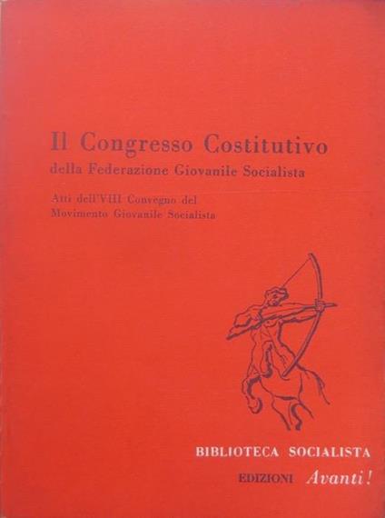 Il congresso costitutivo della Federazione giovanile socialista: atti dell’8. convegno del Movimento giovanile socialista - copertina