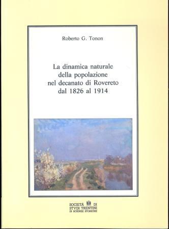 La dinamica naturale della popolazione nel decanato di Rovereto dal 1826 al 1914 - Roberto G. Tonon - copertina
