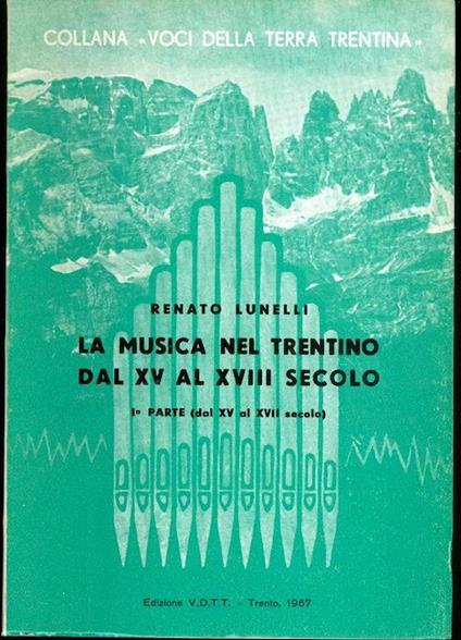 La musica nel Trentino dal XV al XVII secolo: I parte - Renato Lunelli - copertina