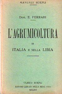 L' agrumicoltura in Italia e nella Libia. Manuale Hoepli - Egidio Ferrari - copertina