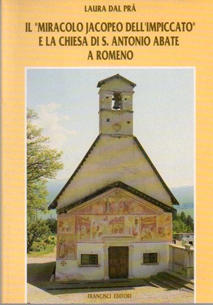 Il Miracolo jacopeo dell’impiccato e la chiesa di S. Antonio abate a Romeno - Laura Dal Prà - copertina