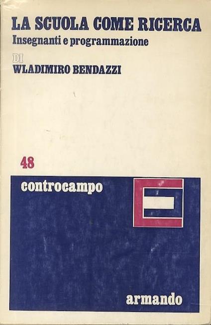 La scuola come ricerca: insegnanti e programmazione - Wladimiro Bendazzi -  Libro Usato - Armando Editore - | IBS