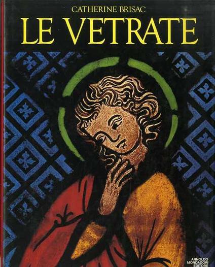 Le vetrate: pittura e luce, una storia di mille anni - Catherine Brisac - copertina