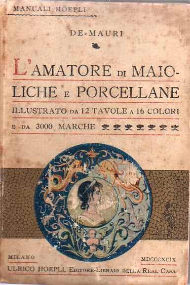 L' amatore di maioliche e porcellane. Manuale Hoepli - Luigi De Mauri - copertina