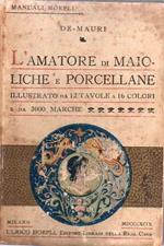 L' amatore di maioliche e porcellane. Manuale Hoepli