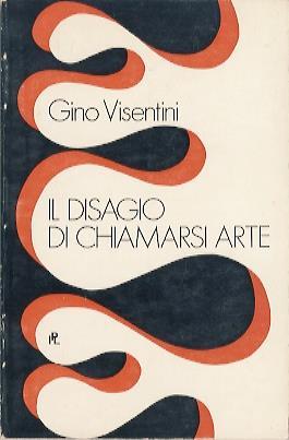 Il disagio di chiamarsi arte - Gino Visentini - copertina
