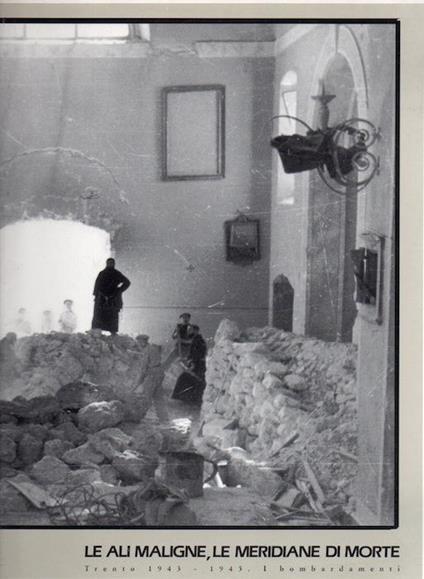 Le ali maligne, le meridiane di morte: Trento 1943-1945: i bombardamenti - Diego Leoni,Patrizia Marcheson - copertina