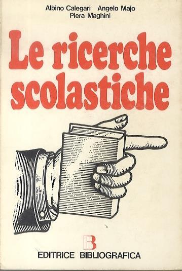 Le ricerche scolastiche - Albino Calegari,Angelo Majo,Piera Maghini - copertina