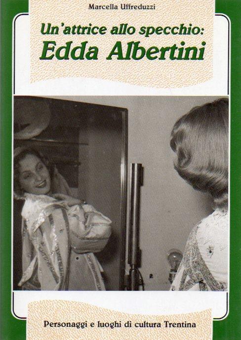 Un' attrice allo specchio: Edda Albertini - Marcella Uffreduzzi - copertina