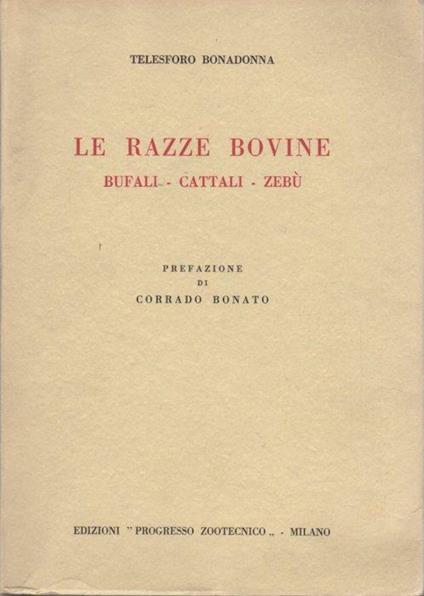 Le razze bovine: bufali, cattali, zebu - Telesforo Bonadonna - copertina