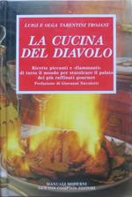 La cucina del diavolo: ricette piccanti e ”fiammanti” di tutto il mondo per stuzzicare il palato dei più raffinati gourmet