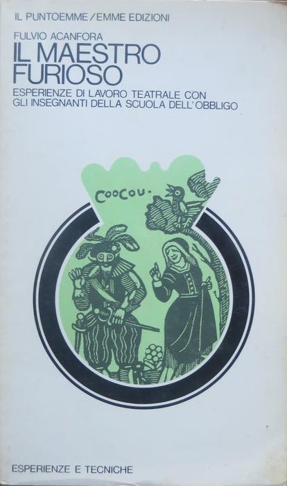 Il maestro furioso: esperienze di lavoro teatrale con gli insegnanti della scuola dell’obbligo - Fulvio Acanfora - copertina