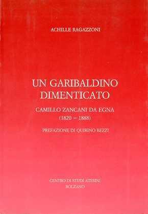 Un garibaldino dimenticato: Camillo Zancani da Egna (1820-1888) - Achille Ragazzoni - copertina