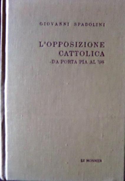 L' opposizione cattolica da Porta Pia al '98 - Giovanni Spadolini - copertina