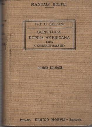 Scrittura doppia americana detta a giornale-maestro. Manuale Hoepli. 4. ed. riv. e corr. Con un’appendice sulla sua applicazione alle aziende pubbliche. Manuali Hoepli - Clitofonte Bellini - copertina