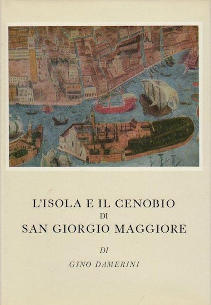 L' isola e il Cenobio di San Giorgio Maggiore - Gino Damerini - copertina