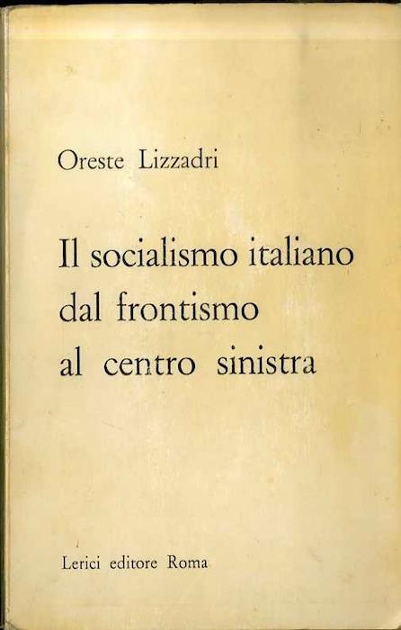 Il socialismo italiano dal frontismo al centro sinistra - Oreste Lizzadri - copertina