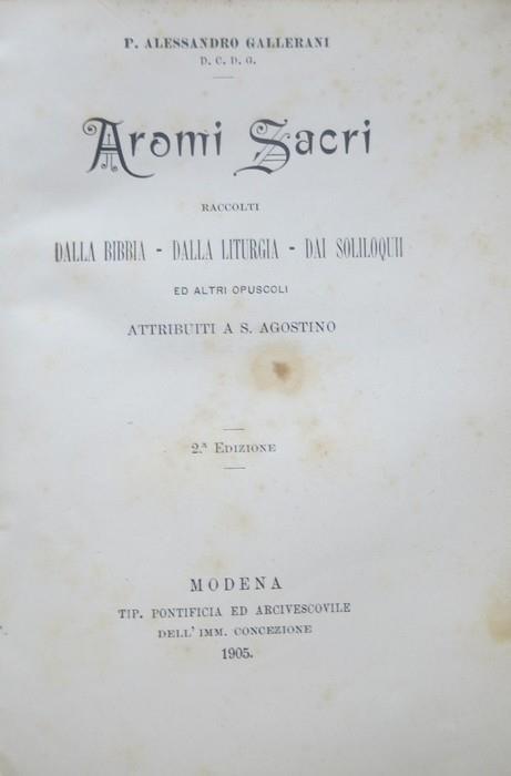 Aromi sacri raccolti dalla Bibbia, dalla liturgia, dai Soliloqui ed altri opuscoli attribuiti a S. Agostino. 2. ed - Alessandro Gallerani - copertina