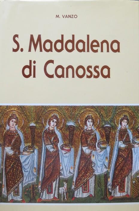 S. Maddalena di Canossa: fondatrice delle Figlie e dei Figli della Carità (1774-1835). 2. ed - Maddalena Vanzo - copertina