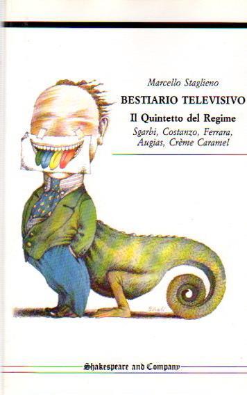 Bestiario televisivo: il quintetto del Regime: Sgarbi, Costanzo, Ferrara, Augias, Creme Caramel. 2. ed - Marcello Staglieno - copertina