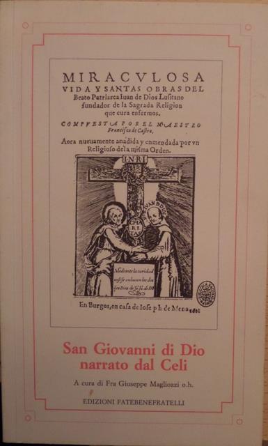 San Giovanni di Dio narrato dal Celi: sintesi selettiva della seconda biografia di San Giovanni di Dio, pubblicata a Burgos nel 1621 da fra Dionisio Celi. seconda edizione - Giuseppe Magliozzi - copertina