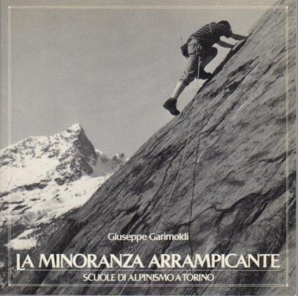 La minoranza arrampicante. Scuole di alpinismo a Torino - Giuseppe Garimoldi - copertina