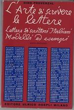 L' arte di scrivere le lettere: lettere di scrittori italiani: modelli ed esempi