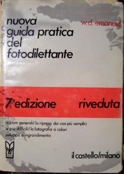 Nuova guida pratica del fotodilettante. 7. edizione riveduta - W. D. Emanuel - copertina