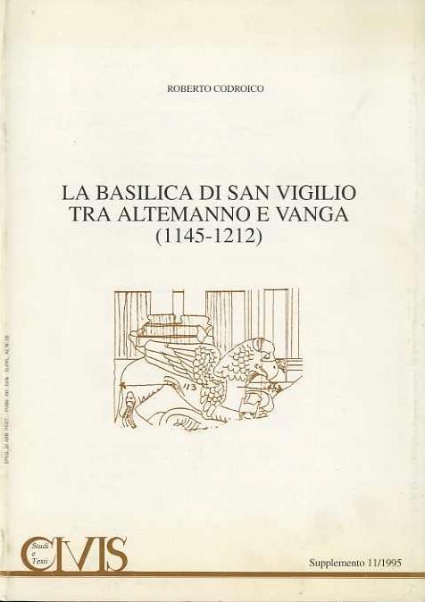 La basilica di San Vigilio tra Altemanno e Vanga, 1145-1212 - Roberto Codroico - copertina