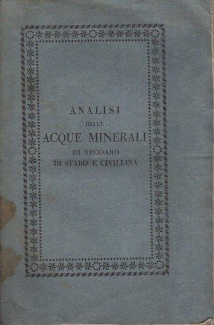 Nuove ricerche fisico-chimiche ed analisi delle acque minerali di Recoaro e delle acque di Staro e di Civillina - Girolamo Melandri Contessi - copertina